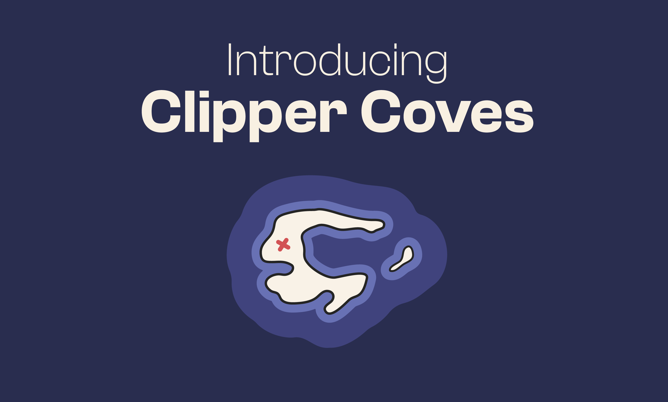 Introducing Clipper Coves!