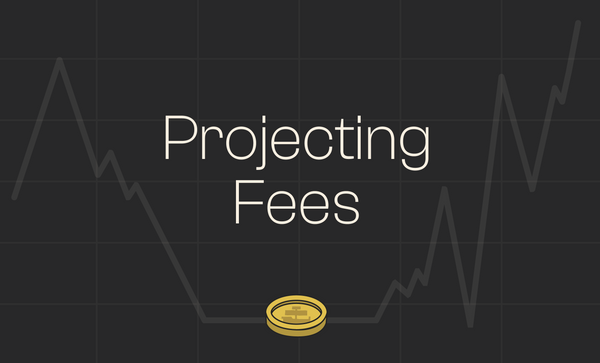 Projecting Volumes & Fees